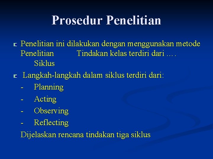 Prosedur Penelitian ini dilakukan dengan menggunakan metode Penelitian Tindakan kelas terdiri dari …. Siklus