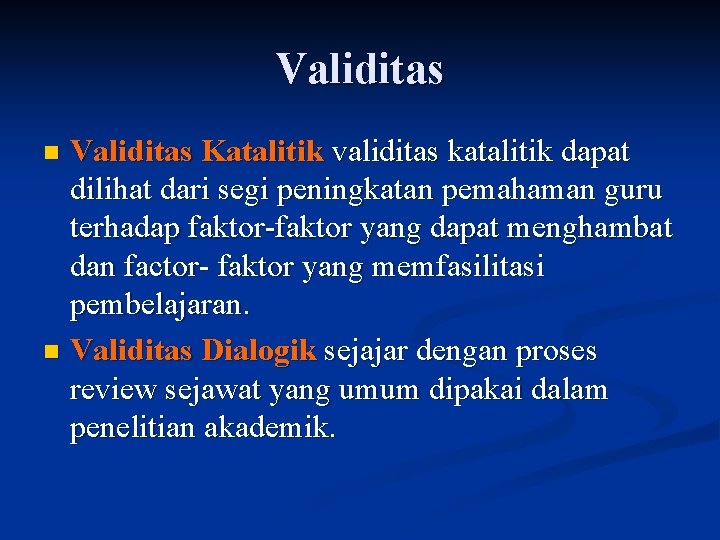 Validitas Katalitik validitas katalitik dapat dilihat dari segi peningkatan pemahaman guru terhadap faktor-faktor yang