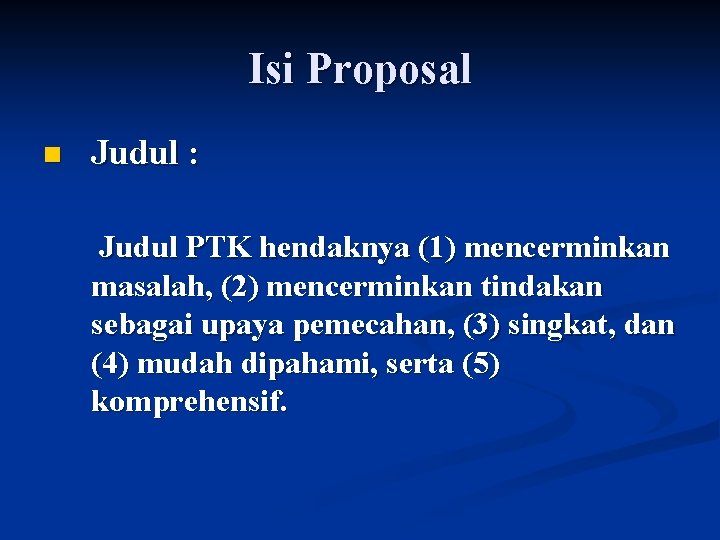 Isi Proposal n Judul : Judul PTK hendaknya (1) mencerminkan masalah, (2) mencerminkan tindakan