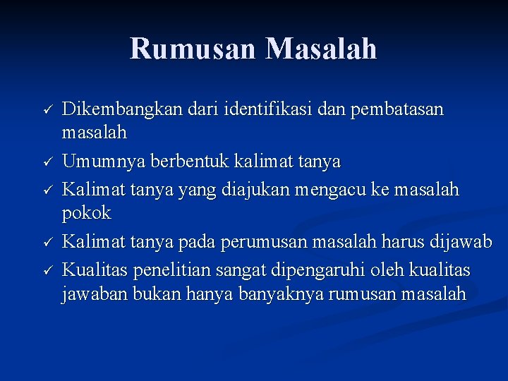 Rumusan Masalah ü ü ü Dikembangkan dari identifikasi dan pembatasan masalah Umumnya berbentuk kalimat