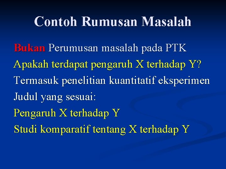 Contoh Rumusan Masalah Bukan Perumusan masalah pada PTK Apakah terdapat pengaruh X terhadap Y?