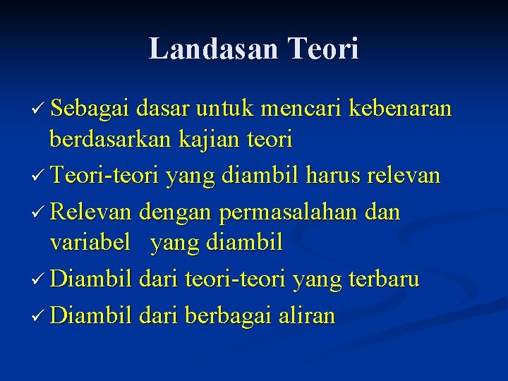 Landasan Teori ü Sebagai dasar untuk mencari kebenaran berdasarkan kajian teori ü Teori-teori yang