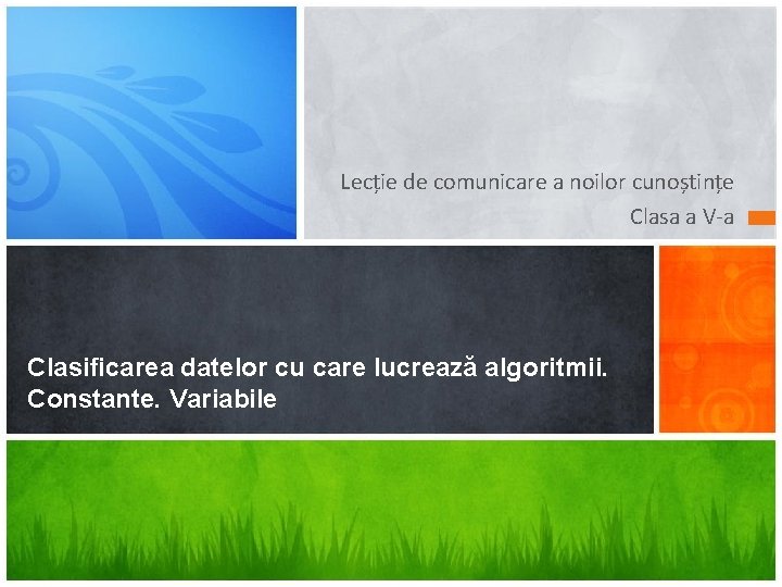 Lecție de comunicare a noilor cunoștințe Clasa a V-a Clasificarea datelor cu care lucrează Lecție de comunicare a noilor cunoștințe Clasa a V-a Clasificarea datelor cu care lucrează