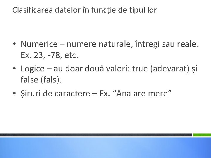 Clasificarea datelor în funcție de tipul lor • Numerice – numere naturale, întregi sau Clasificarea datelor în funcție de tipul lor • Numerice – numere naturale, întregi sau