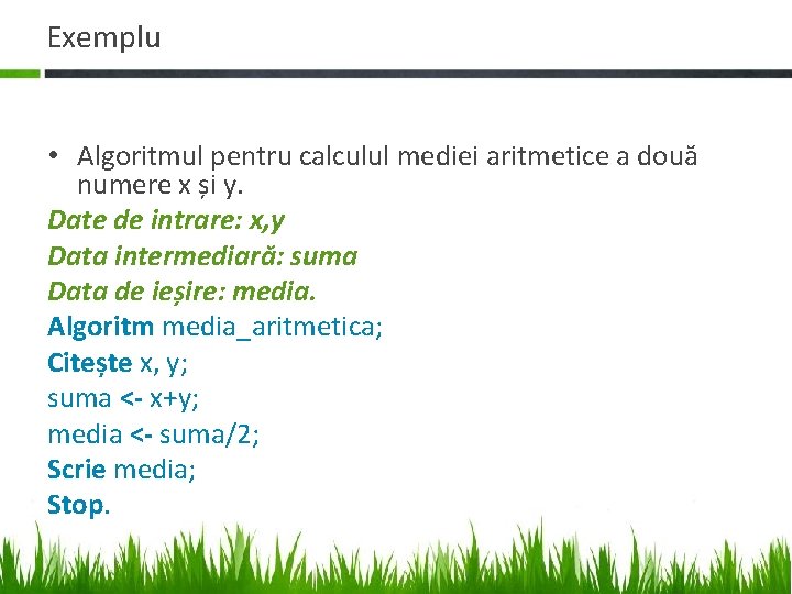 Exemplu • Algoritmul pentru calculul mediei aritmetice a două numere x și y. Date Exemplu • Algoritmul pentru calculul mediei aritmetice a două numere x și y. Date