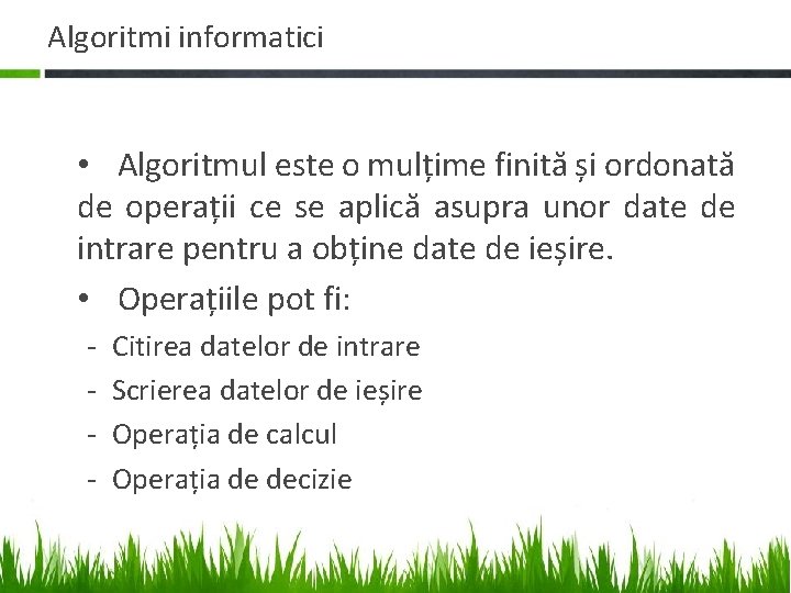 Algoritmi informatici • Algoritmul este o mulțime finită și ordonată de operații ce se Algoritmi informatici • Algoritmul este o mulțime finită și ordonată de operații ce se