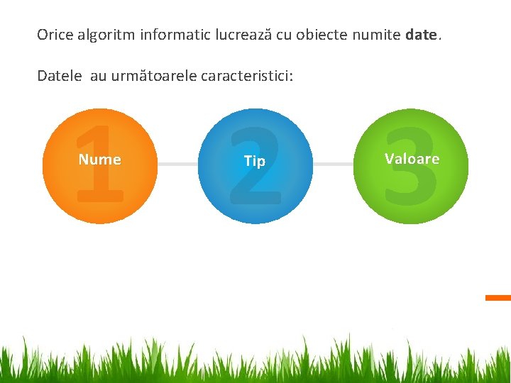 Orice algoritm informatic lucrează cu obiecte numite date. Datele au următoarele caracteristici: 1 2 Orice algoritm informatic lucrează cu obiecte numite date. Datele au următoarele caracteristici: 1 2