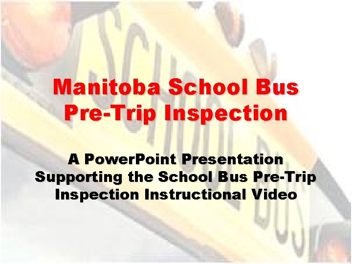 Manitoba School Bus Pre-Trip Inspection A Power. Point Presentation Supporting the School Bus Pre-Trip