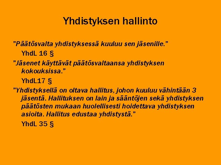 Yhdistyksen hallinto ”Päätösvalta yhdistyksessä kuuluu sen jäsenille. ” Yhd. L 16 § ”Jäsenet käyttävät