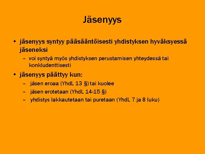 Jäsenyys • jäsenyys syntyy pääsääntöisesti yhdistyksen hyväksyessä jäseneksi – voi syntyä myös yhdistyksen perustamisen