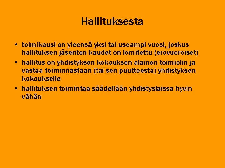 Hallituksesta • toimikausi on yleensä yksi tai useampi vuosi, joskus hallituksen jäsenten kaudet on