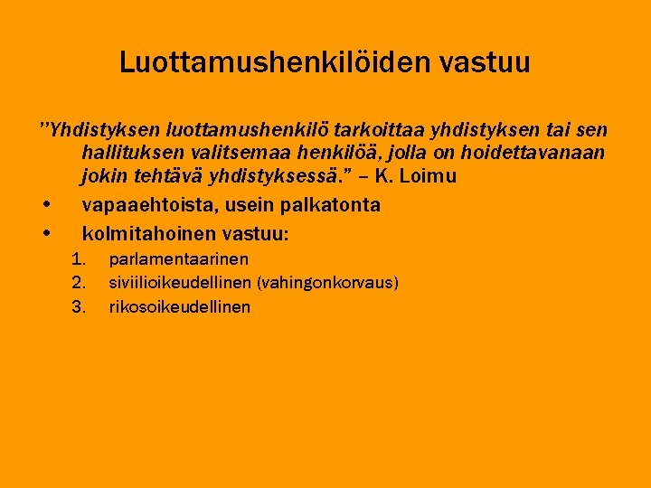 Luottamushenkilöiden vastuu ’’Yhdistyksen luottamushenkilö tarkoittaa yhdistyksen tai sen hallituksen valitsemaa henkilöä, jolla on hoidettavanaan