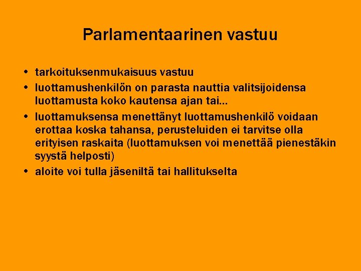 Parlamentaarinen vastuu • tarkoituksenmukaisuus vastuu • luottamushenkilön on parasta nauttia valitsijoidensa luottamusta koko kautensa