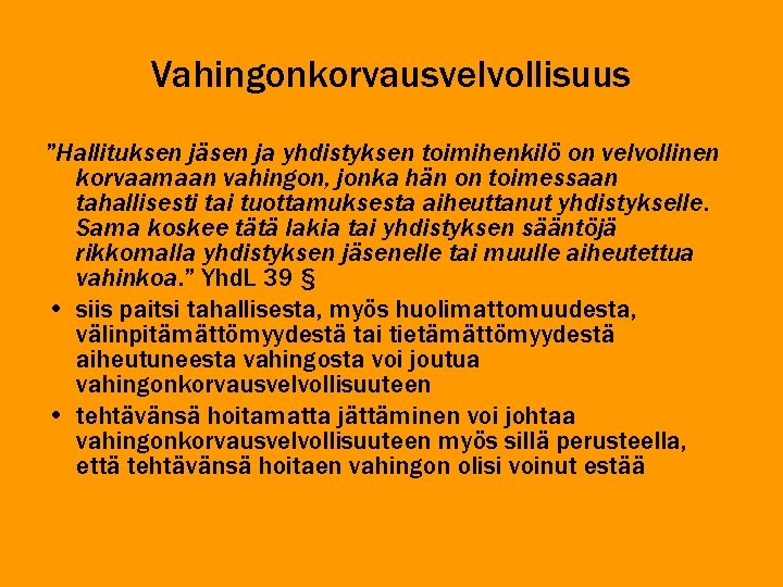 Vahingonkorvausvelvollisuus ”Hallituksen jäsen ja yhdistyksen toimihenkilö on velvollinen korvaamaan vahingon, jonka hän on toimessaan