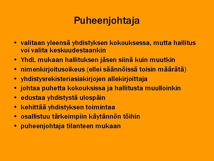 Puheenjohtaja • valitaan yleensä yhdistyksen kokouksessa, mutta hallitus voi valita keskuudestaankin • Yhd. L