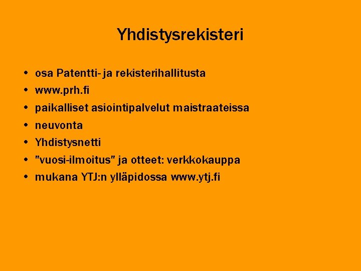 Yhdistysrekisteri • • osa Patentti- ja rekisterihallitusta www. prh. fi paikalliset asiointipalvelut maistraateissa neuvonta