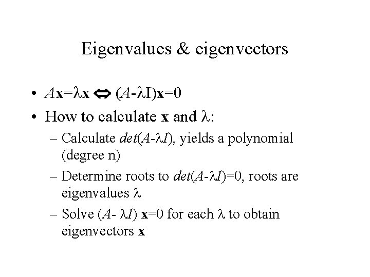 Eigenvalues & eigenvectors • Ax= x (A- I)x=0 • How to calculate x and