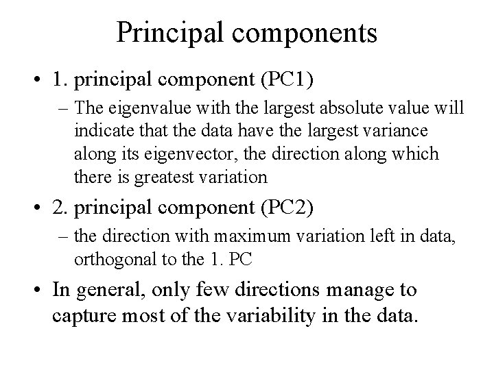 Principal components • 1. principal component (PC 1) – The eigenvalue with the largest