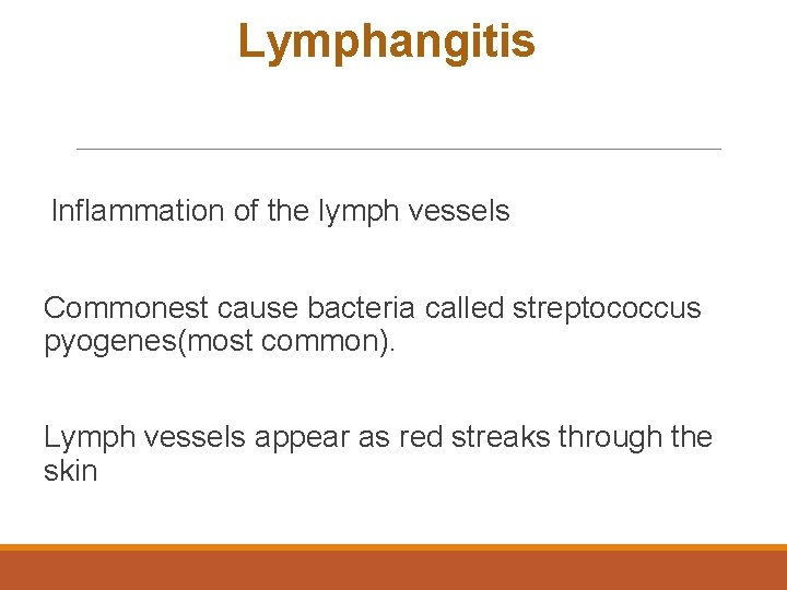 Lymphangitis Inflammation of the lymph vessels Commonest cause bacteria called streptococcus pyogenes(most common). Lymph