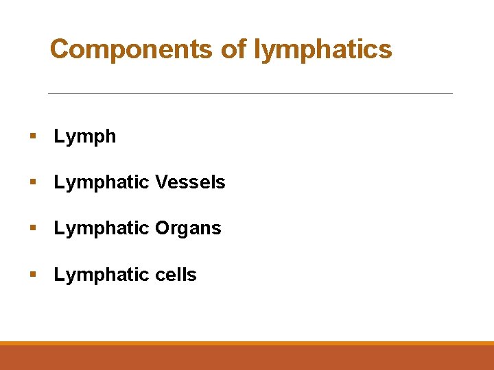 Components of lymphatics § Lymphatic Vessels § Lymphatic Organs § Lymphatic cells 