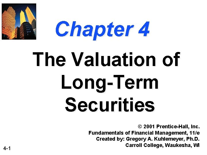Chapter 4 The Valuation of Long-Term Securities 4 -1 © 2001 Prentice-Hall, Inc. Fundamentals