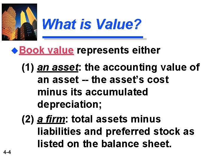 What is Value? u. Book value represents either (1) an asset: the accounting value