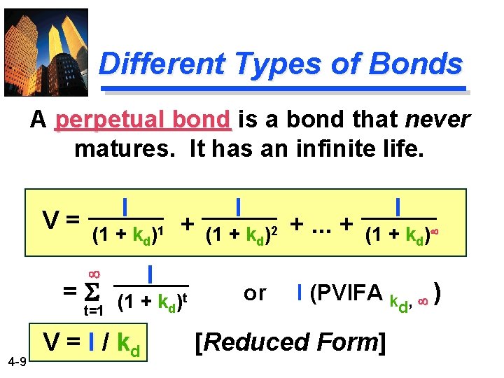 Different Types of Bonds A perpetual bond is a bond that never matures. It