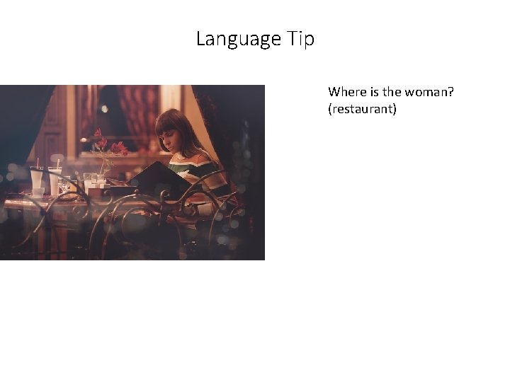 Language Tip Where is the woman? (restaurant) 