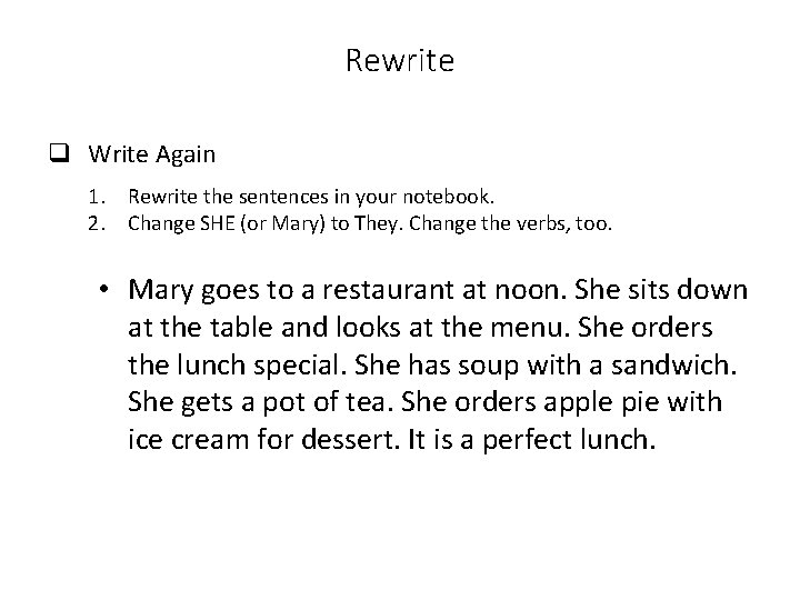 Rewrite q Write Again 1. Rewrite the sentences in your notebook. 2. Change SHE