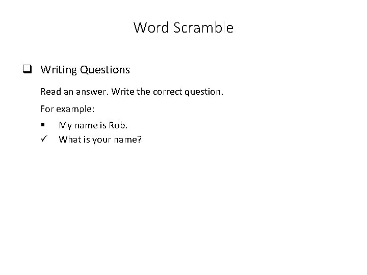 Word Scramble q Writing Questions Read an answer. Write the correct question. For example: