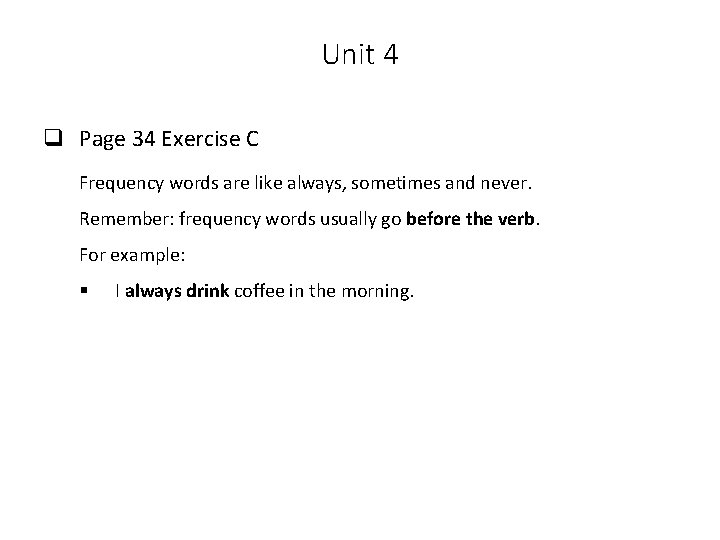 Unit 4 q Page 34 Exercise C Frequency words are like always, sometimes and