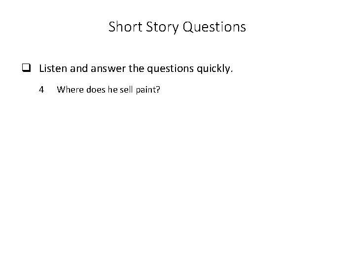 Short Story Questions q Listen and answer the questions quickly. 4 Where does he
