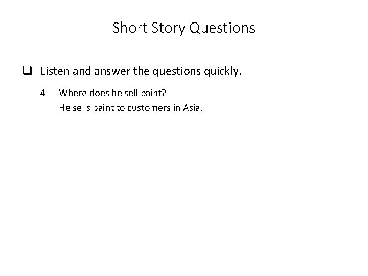 Short Story Questions q Listen and answer the questions quickly. 4 Where does he
