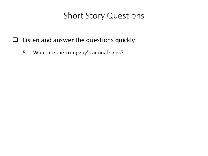 Short Story Questions q Listen and answer the questions quickly. 5 What are the