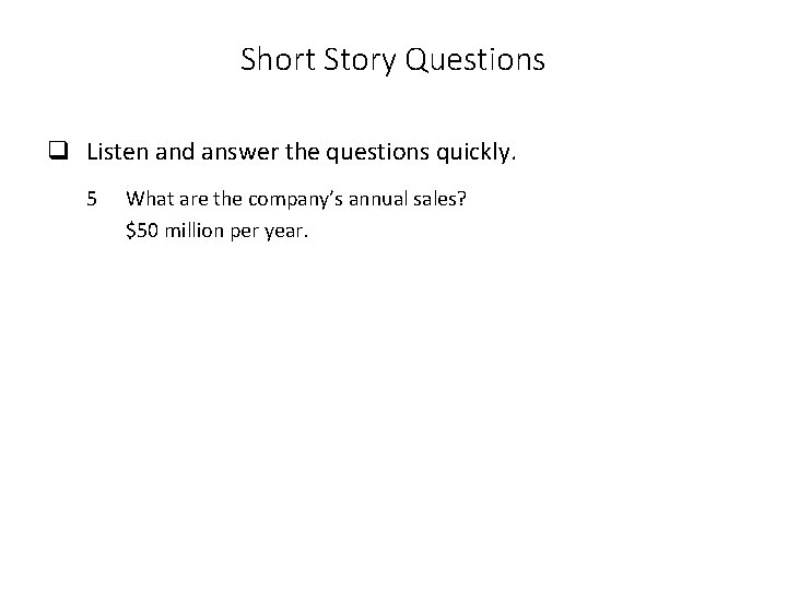 Short Story Questions q Listen and answer the questions quickly. 5 What are the