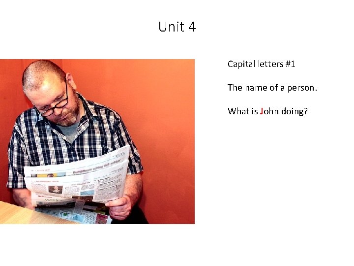 Unit 4 Capital letters #1 The name of a person. What is John doing?