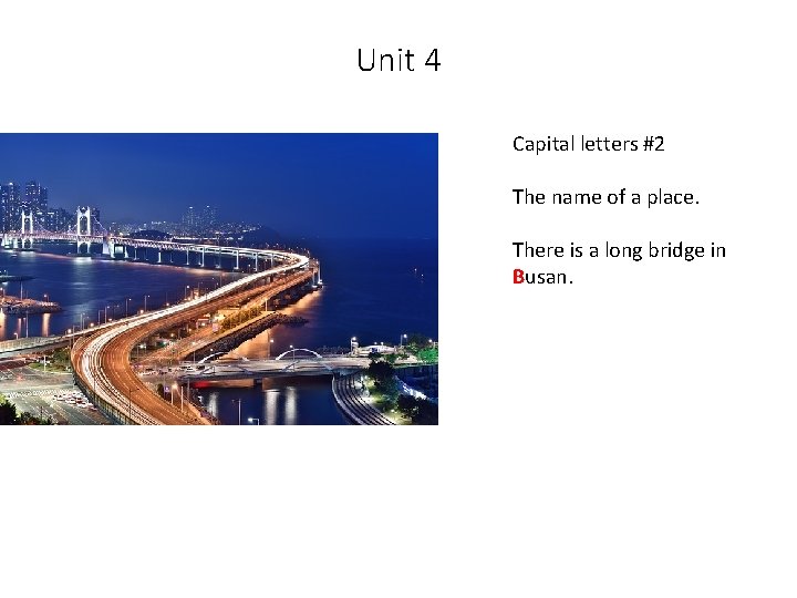 Unit 4 Capital letters #2 The name of a place. There is a long