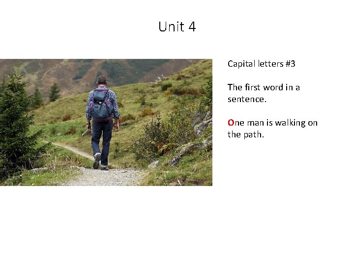 Unit 4 Capital letters #3 The first word in a sentence. One man is