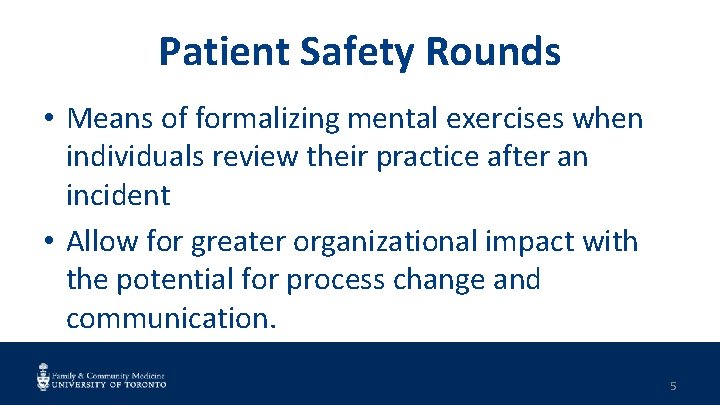 Patient Safety Rounds • Means of formalizing mental exercises when individuals review their practice