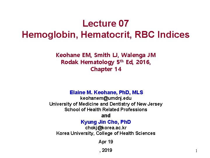 Lecture 07 Hemoglobin, Hematocrit, RBC Indices Keohane EM, Smith LJ, Walenga JM Rodak Hematology