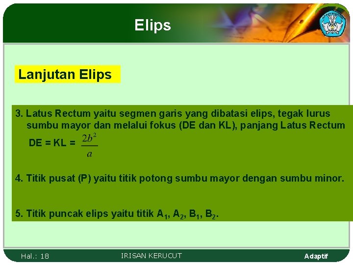 Elips Lanjutan Elips 3. Latus Rectum yaitu segmen garis yang dibatasi elips, tegak lurus