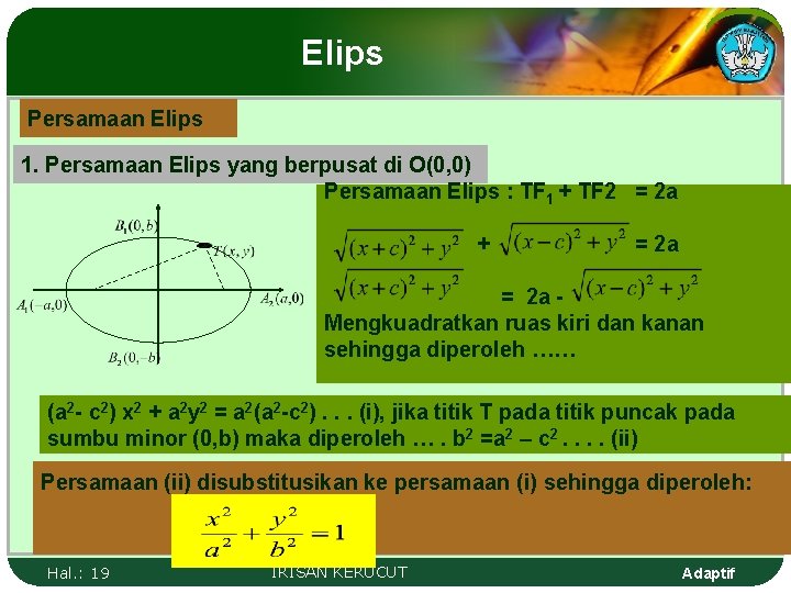 Elips Persamaan Elips 1. Persamaan Elips yang berpusat di O(0, 0) Persamaan Elips :