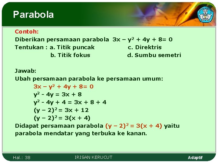 Parabola Contoh: Diberikan persamaan parabola 3 x – y 2 + 4 y +