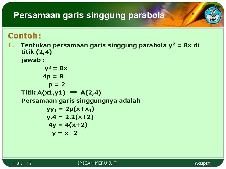 Persamaan garis singgung parabola Contoh: 1. Tentukan persamaan garis singgung parabola y 2 =