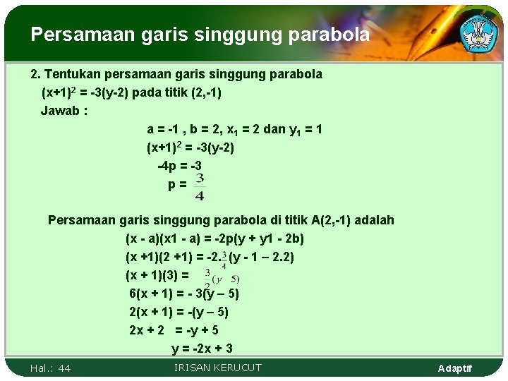 Persamaan garis singgung parabola 2. Tentukan persamaan garis singgung parabola (x+1)2 = -3(y-2) pada