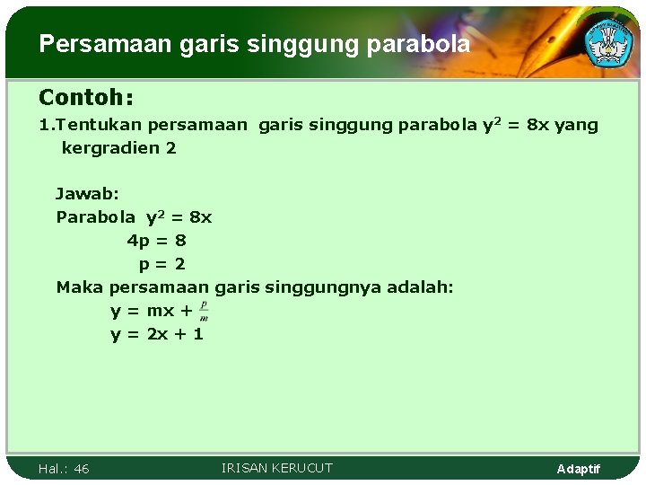 Persamaan garis singgung parabola Contoh: 1. Tentukan persamaan garis singgung parabola y 2 =