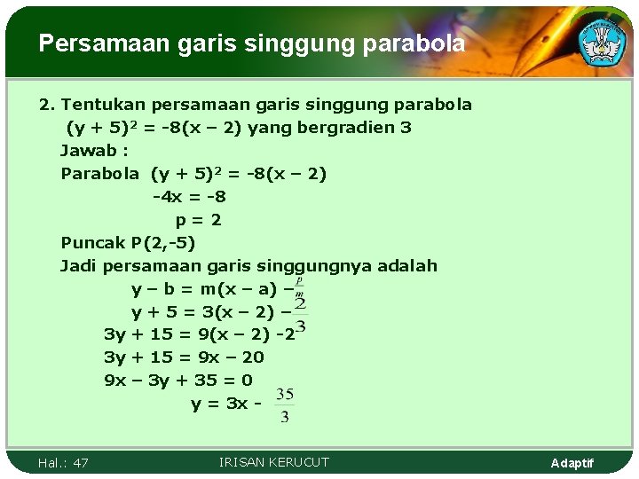 Persamaan garis singgung parabola 2. Tentukan persamaan garis singgung parabola (y + 5)2 =