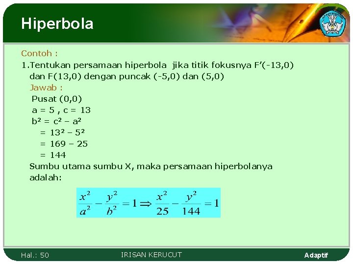 Hiperbola Contoh : 1. Tentukan persamaan hiperbola jika titik fokusnya F’(-13, 0) dan F(13,