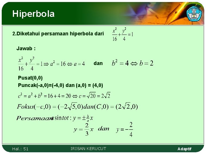 Hiperbola 2. Diketahui persamaan hiperbola dari Jawab : dan Pusat(0, 0) Puncak(-a, 0)=(-4, 0)