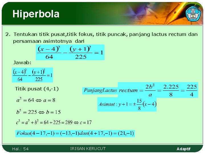 Hiperbola 2. Tentukan titik pusat, titik fokus, titik puncak, panjang lactus rectum dan persamaan